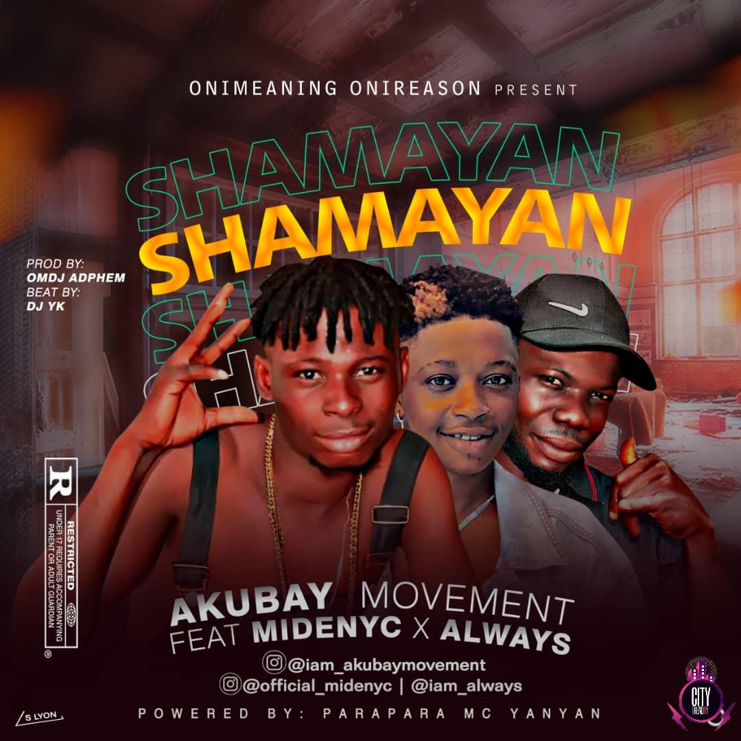 Akubay Movement ft. Midenyc x Always – Shamayan