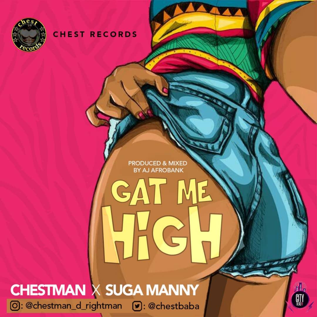 Chestman ft. Suga Manny â€“ Gat Me High Prod. Aj Afrobank