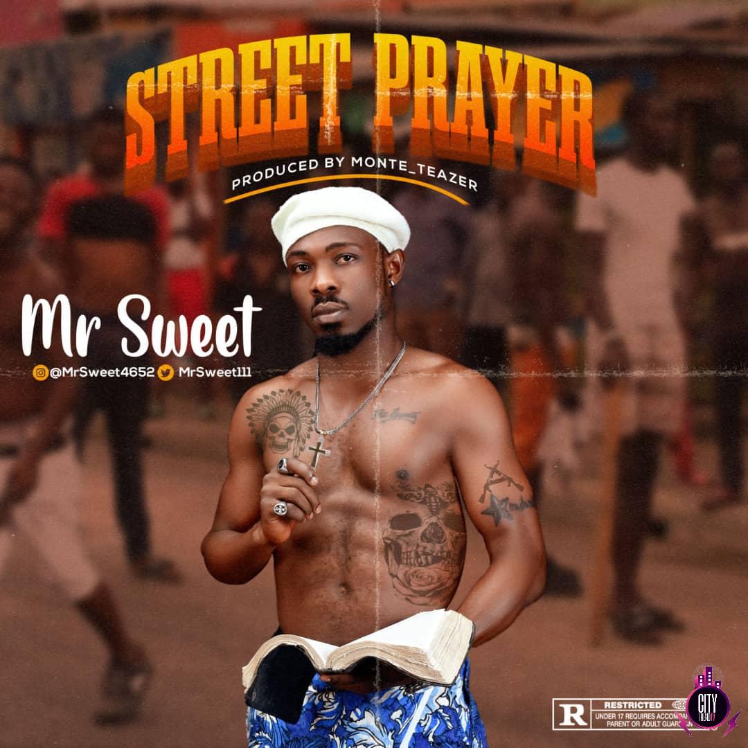Mr Sweet â€“ Street Prayer Prod. Monte Teazer