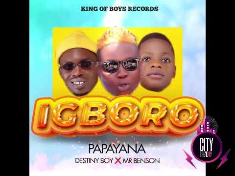 Papayana – Igboro ft. Destiny Boy Mr Benson