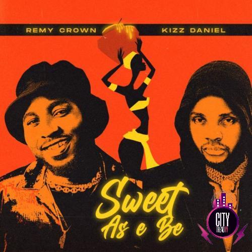 Remy Crown ft. Kizz Daniel – Sweet As E Be