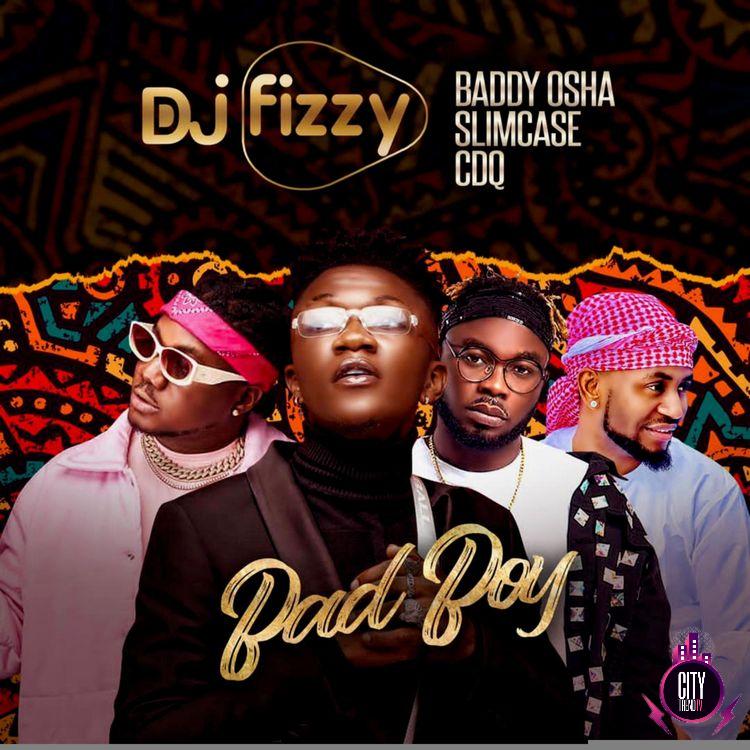 DJ Fizzy ft. Baddy Osha Slimcase CDQ – Bad Boy