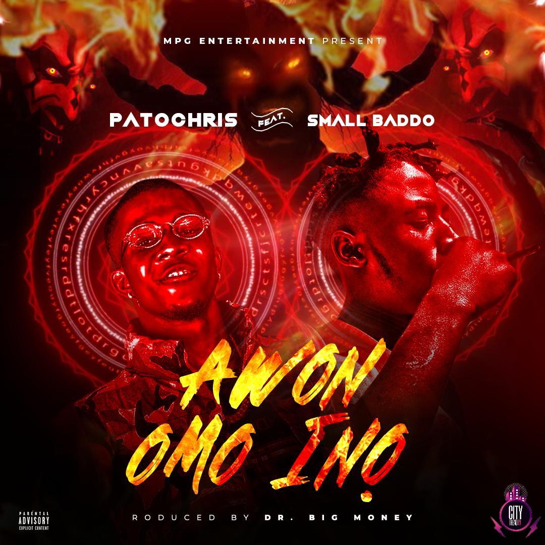 Patochris ft. Small Baddo — Awon Omo Ina Prod. Dr.Bigmo