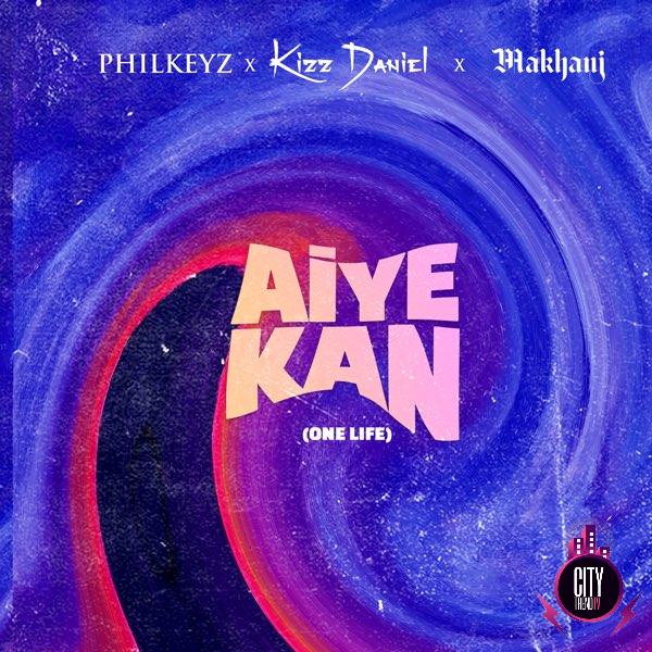 Philkeyz ft. Makhaj Kizz Daniel – Aiye Kan One Life
