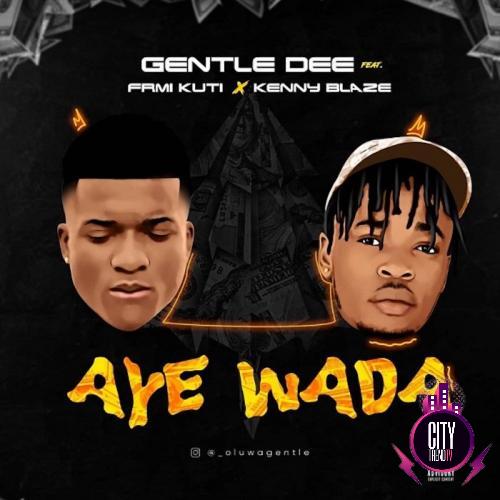 Gentle Dee ft. Femi Kuti Kennyblaze – Aye Wada