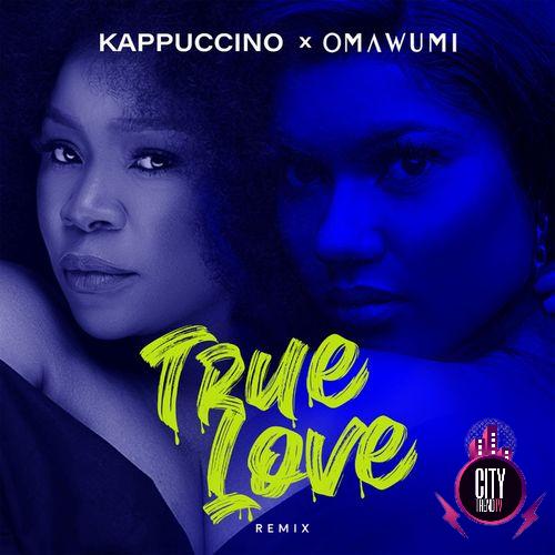 Kappuccino Omawumi – True Love Remix