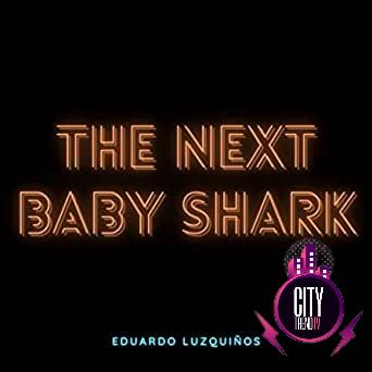 Eduardo Luzquinos — The Next Baby Shark