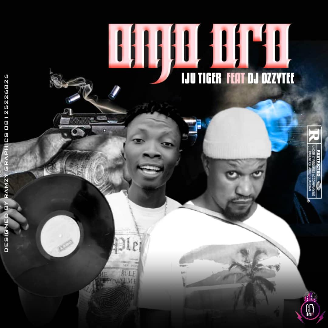 Music Iju Tiger ft. DJ Ozzytee – Omo Oro