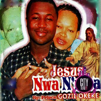 Download Prince Gozie Okeke – Jesus Nwa N nma