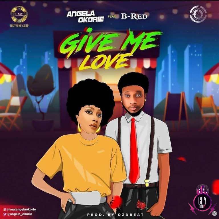 Angela Okorie ft. B Red – Give Me Love