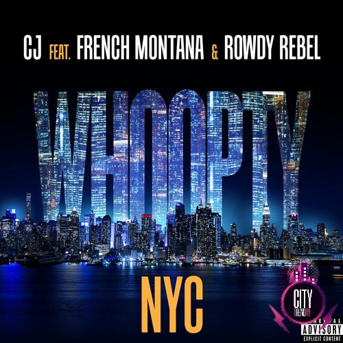 CJ — Whoopty NYC Remix ft. French Montana Rowdy Rebe
