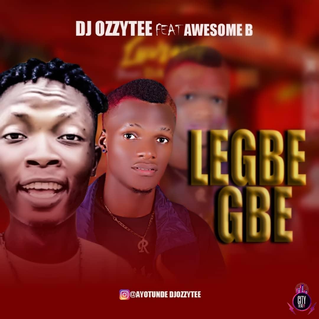 DJ Ozzytee ft. Awesome B — Le Gbe Gbe