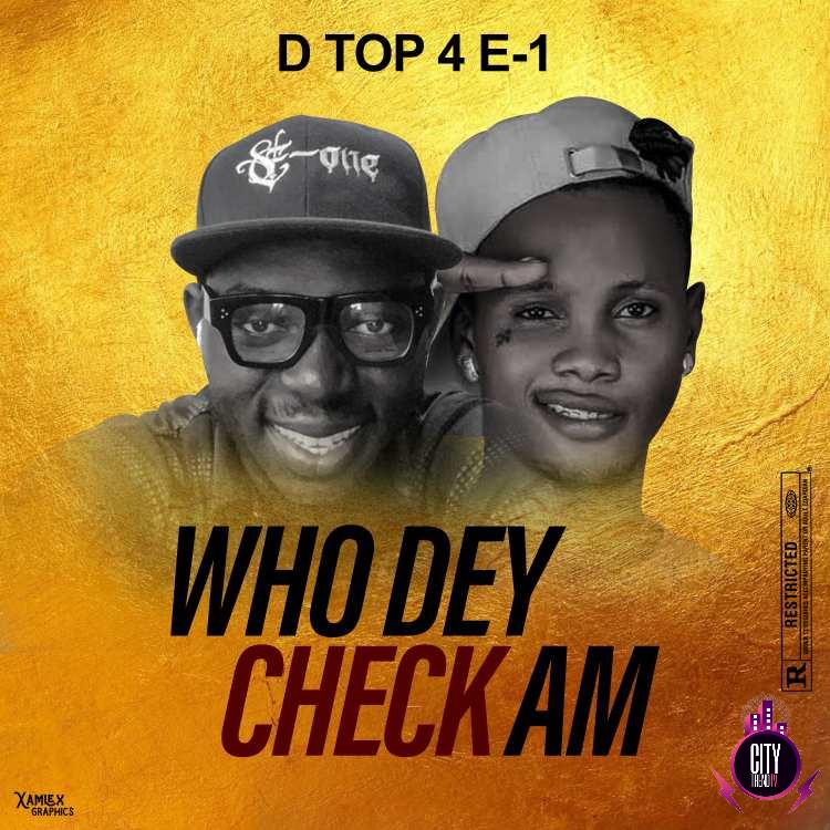 DTop 4 E 1 – Who Dey Check Am