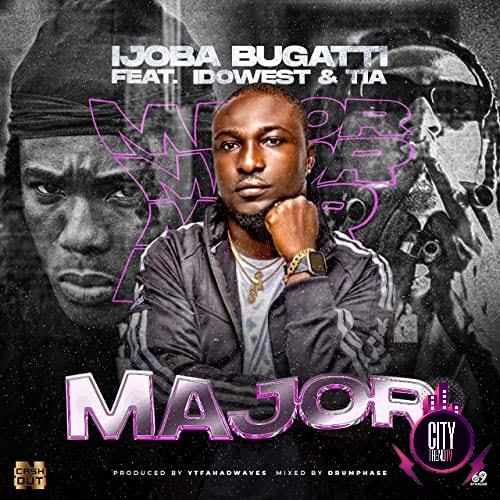 Ijoba Bugatti ft. Idowest TIA — Major