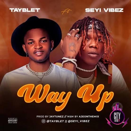 Tayblet ft. Seyi Vibez — Way Up