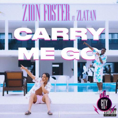 Zion Foster – Carry Me Go ft. Zlatan