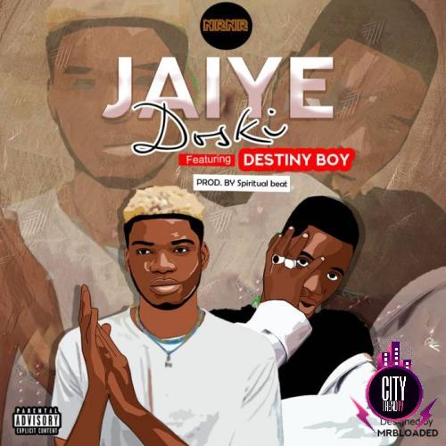 Badman Doski ft. Destiny Boy – Jaiye