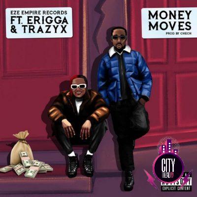 Eze Empire Records ft. Erigga Trazyx – Money Moves