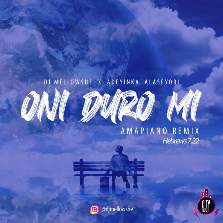 DJ Mellowshe x Adeyinka Alaseyori — Oni Duro Mi Amapiano Remix