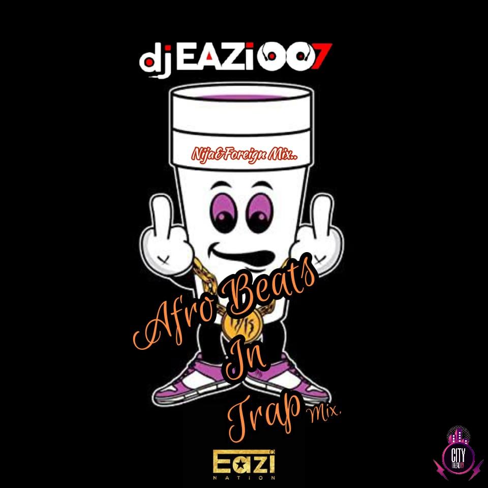 DJ Eazi007 — Afro Beats In Trap Mix