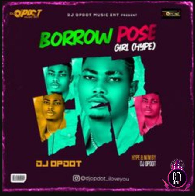 DJ OP Dot — Borrow Pose Girl Hype