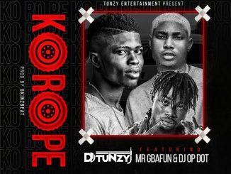 DJ Tunzy — Korope ft. Mr Gbafun DJ OP Dot