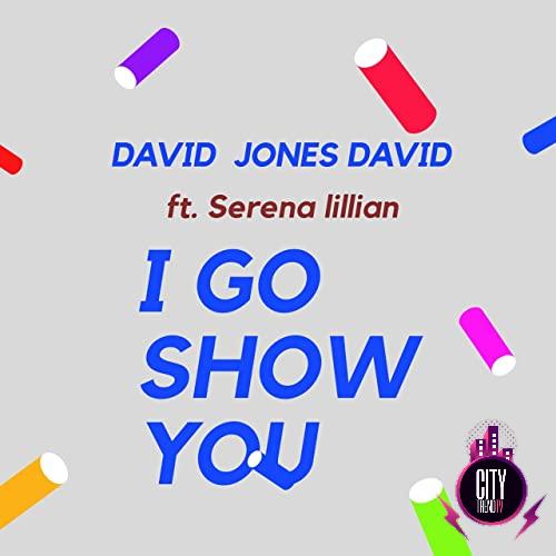David Jones David — I Go Show You ft. Serena Lillian
