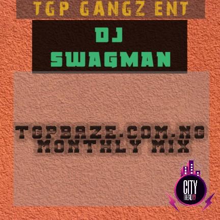 Dj Swagman Tgpbaze.com .ng Monthly Mix