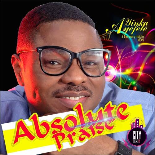 Download Yinka Ayefele — Absolute Praise Complete Album