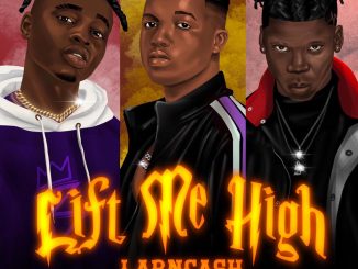Larncash — Lift Me High ft. Balloranking Seyi Vibez scaled