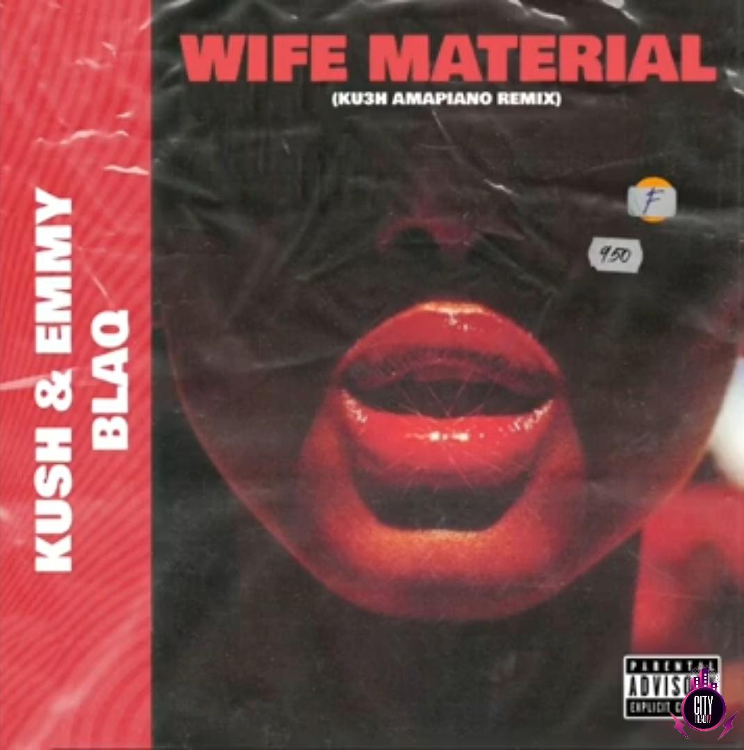 DJ Kush Emmyblaq — Wife Material KU3H Amapiano Remix