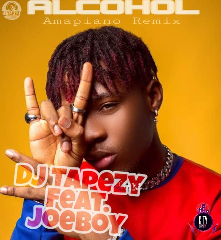 DJ Tapezy ft. Joeboy — Alcohol Amapiano Remix