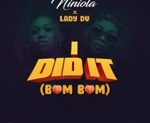 Niniola ft. Lady Du — I Did It Bum Bum