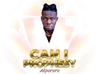 Akpororo — Can I Prophesy
