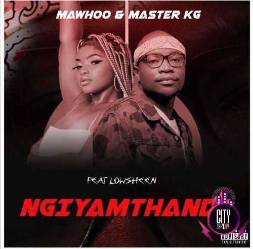 Mawhoo Master KG ft. Lowsheen — Ngiyamthanda