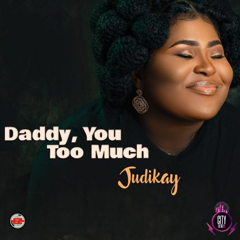 Judikay — Daddy You Too Much