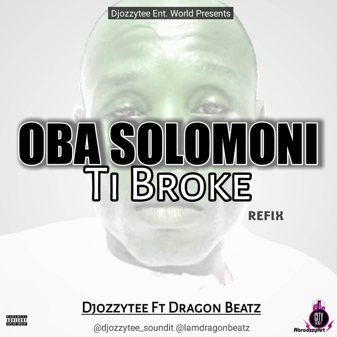 DJ Ozzytee ft. Dragon Beatz — Oba Solomoni Ti Broke Refix