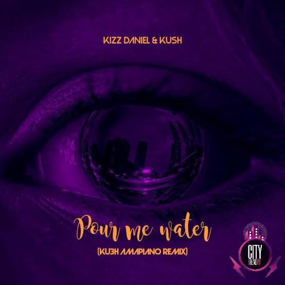 Kizz Daniel DJ Kush — Pour Me Water KU3H Amapiano Remix