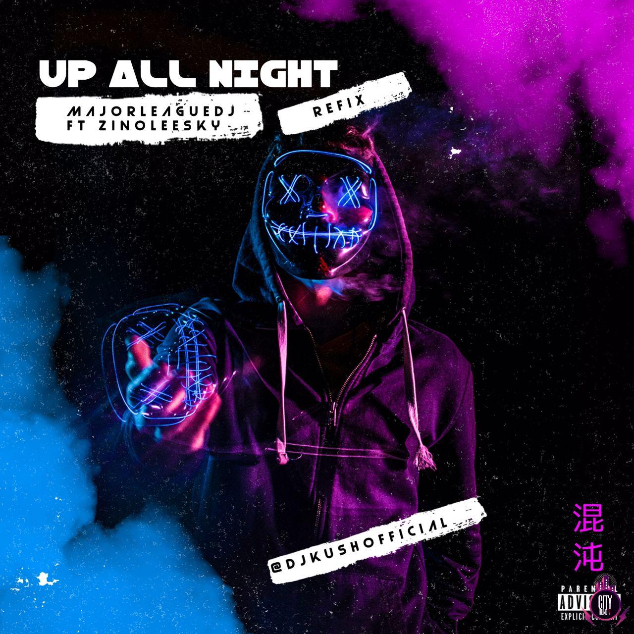 Majorleaque DJZ DJ Kush ft. Zinoleesky — Up All Night Refix