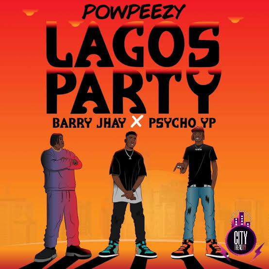 Powpeezy Barry Jhay Psycho YP — Lagos Party Remix