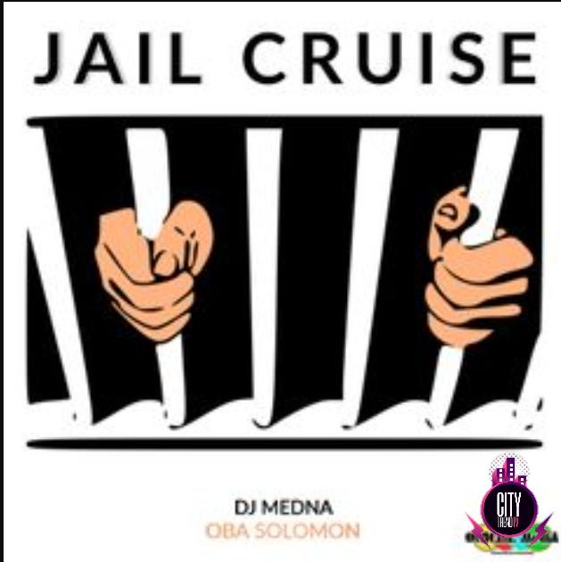 DJ Medna ft. Oba Solomon — Jail Cruise