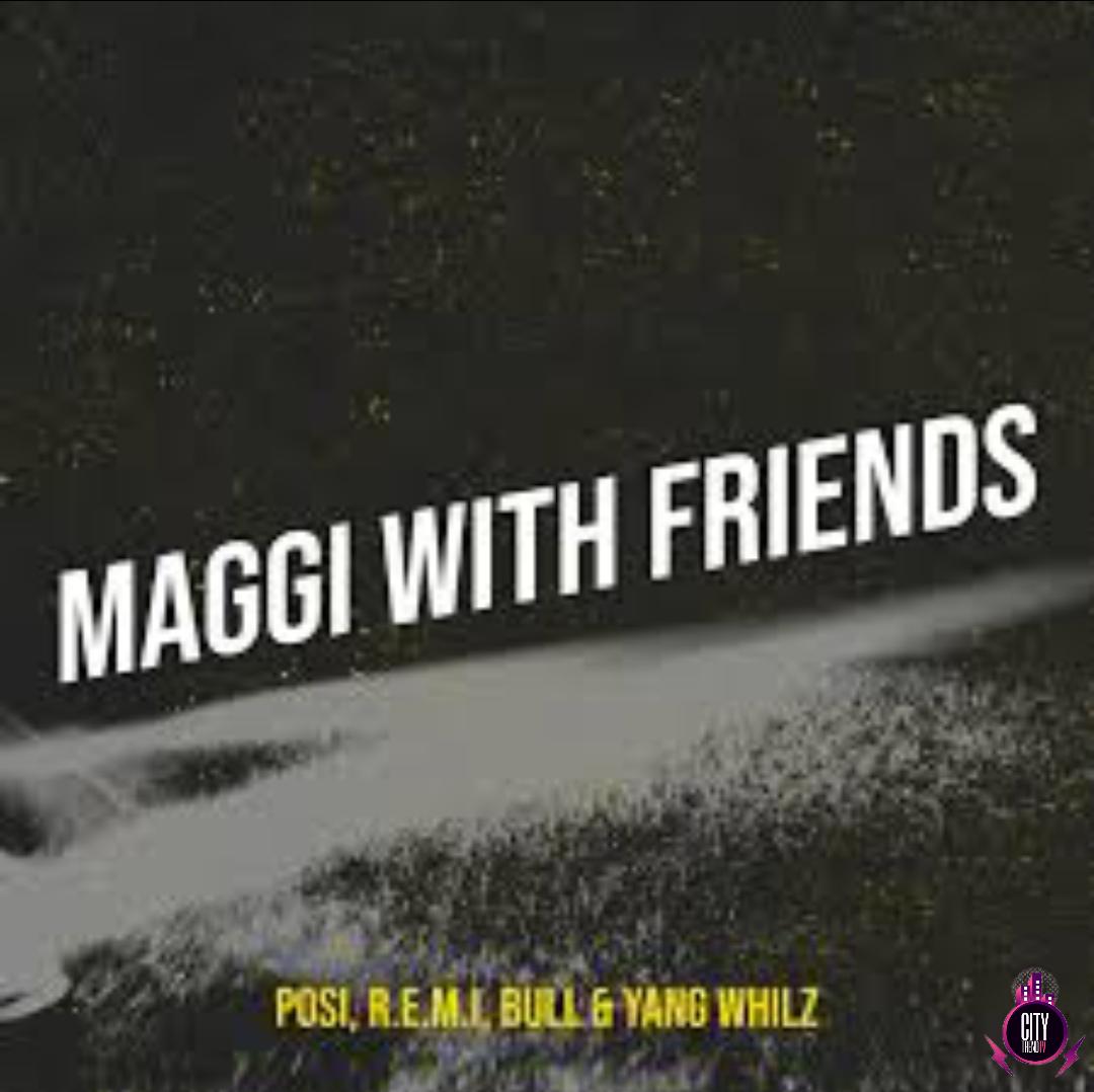 Posi ft. R.E.M.I Bhlack Ace Bull — Maggi With Friends