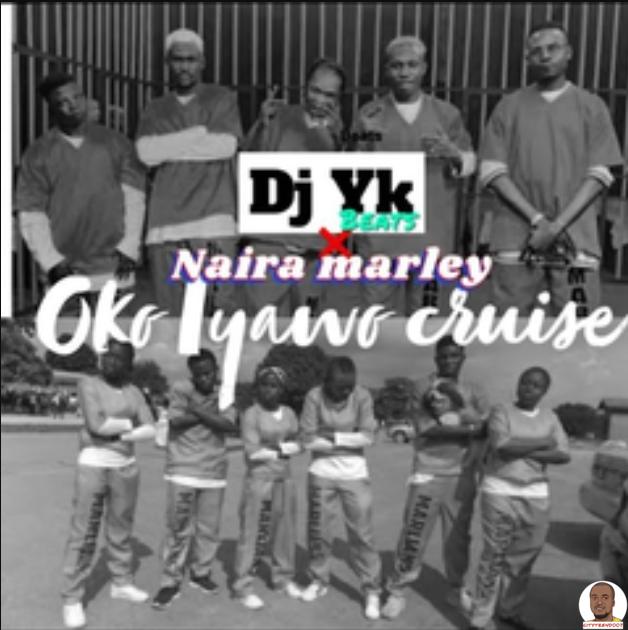 DJ Yk ft. Naira Marley — Oko Iyawo Cruise Beat
