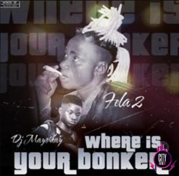 Fela 2 DJ Mayor Kay — Where Is Ur Bonker