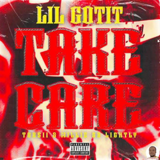 Lil Gotit — Take Care ft. Toosii Millie Go Lightly