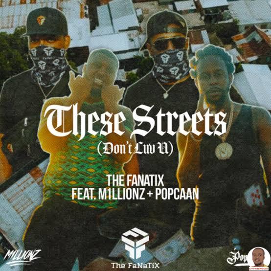The FaNaTiX — These Streets Dont Luv U ft. M1llionz Popcaan