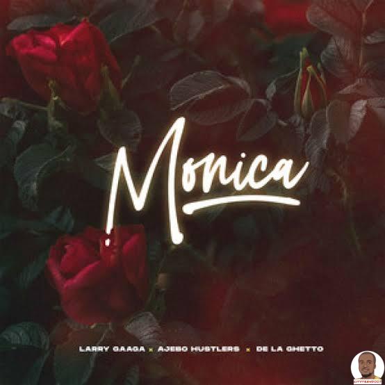 Larry Gaaga — Monica ft. Ajebo Hustlers De La Ghetto