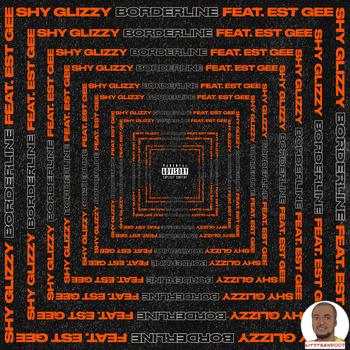 Shy Glizzy — Borderline ft. EST Gee