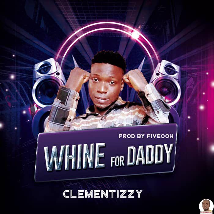 Clementizzy — Whine For Daddy