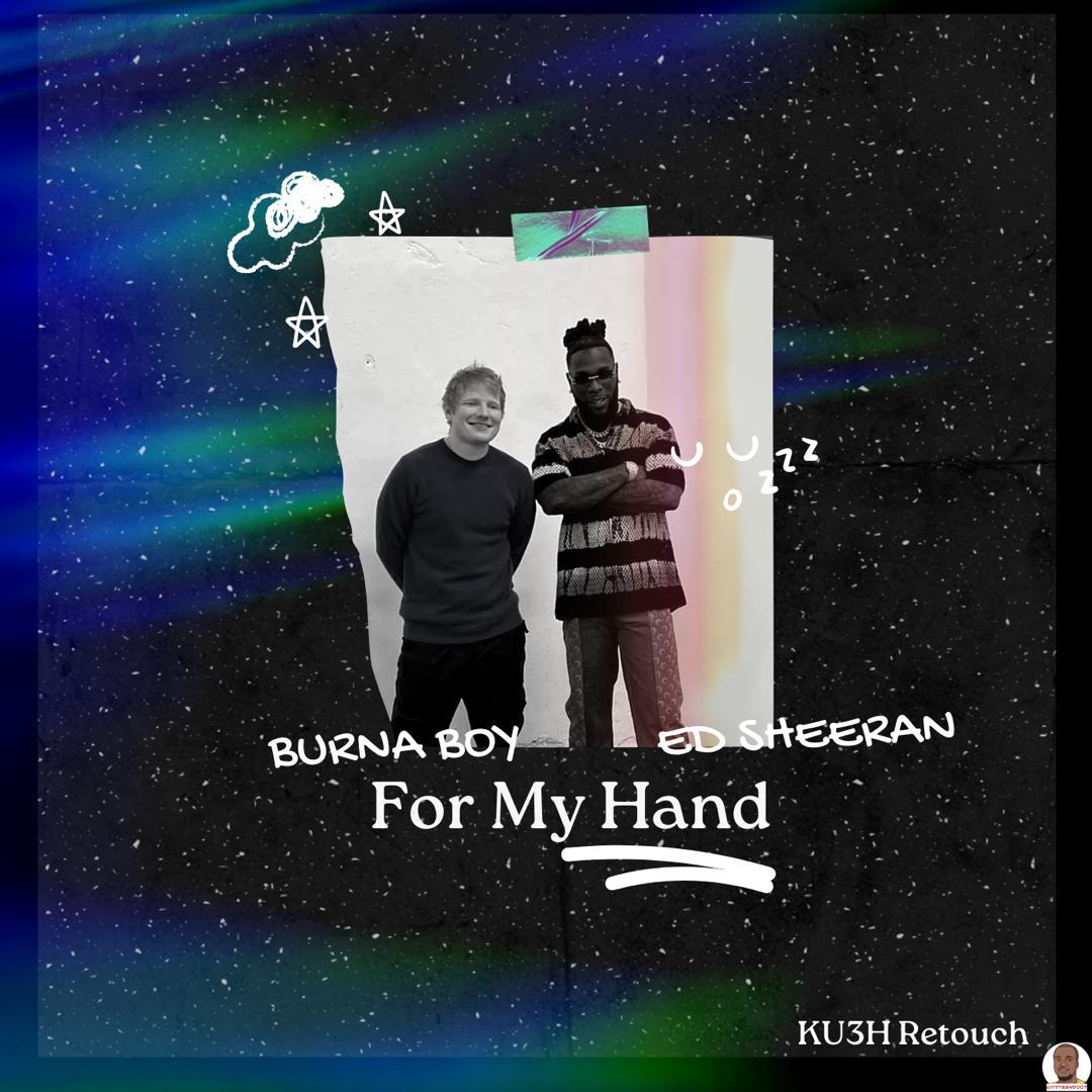 Burna Boy ft. Ed Sheeran — For My Hand KU3H Retouch
